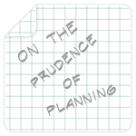 On the Prudence of Planning